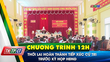 Thới Lai hoàn thành tiếp xúc cử tri trước kỳ họp HĐND| Cần Thơ TV