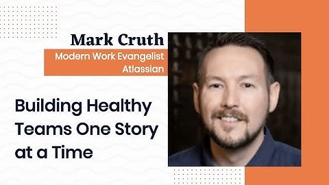 Mark Cruth - Building Healthy Teams One Story at a Time