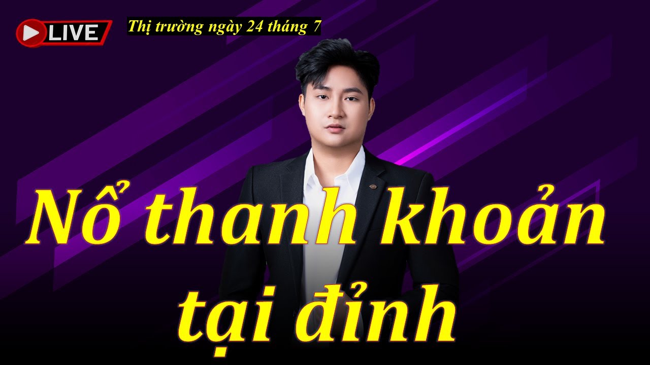 Chứng khoán hôm nay| Nhận định thị trường ngày 24 tháng 7| Chứng khoán| Thị trường chứng khoán
