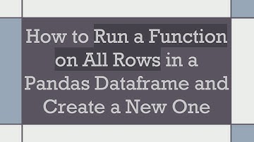 How to Run a Function on All Rows in a Pandas Dataframe and Create a New One