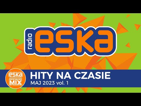 ESKA Hity na Czasie Maj 2023 vol. 1 – oficjalny mix Radia ESKA