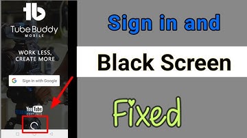 Tube buddy sign in Problem and Black Screen