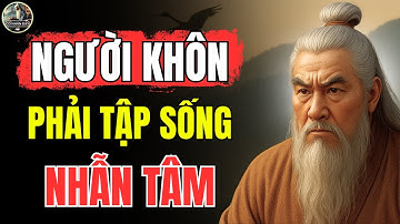 Triết Lý Cổ Nhân – NGƯỜI KHÔN phải biết NHẪN TÂM là cách để BẢO VỆ chính BẢN THÂN mình | Cổ Nhân Dạy