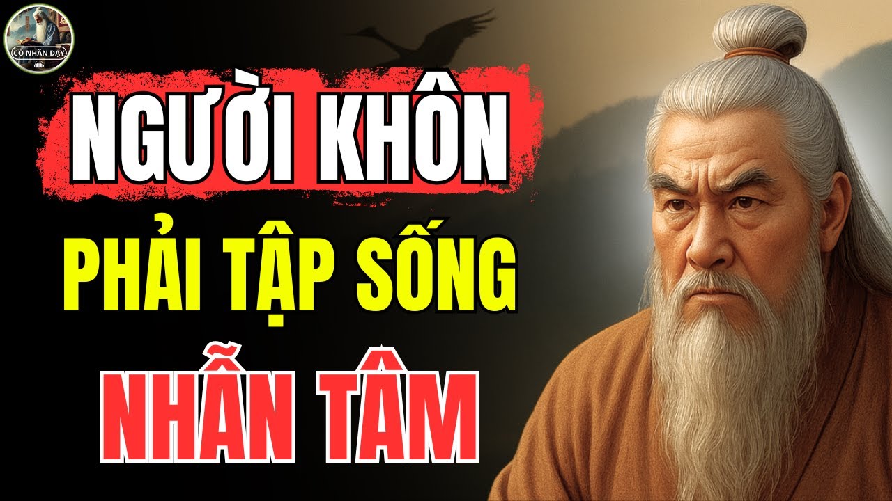 Triết Lý Cổ Nhân – NGƯỜI KHÔN phải biết NHẪN TÂM là cách để BẢO VỆ chính BẢN THÂN mình | Cổ Nhân Dạy