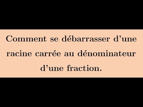 Vidéo: Comment Se Débarrasser De L'irrationalité Dans Le Dénominateur D'une Fraction