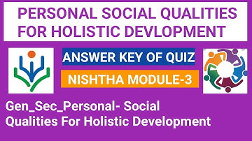 Quiz Answer Key Of Personal Social Qualities for Holistic Development/Answer key of Nishtha module-3