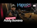 ADDY BUXEXA - PAPOSPodcast #13