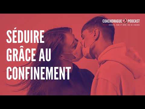 Comment séduire plus facilement (vraiment !) grâce au confinement ? - Ép. 224