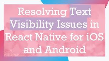 Resolving Text Visibility Issues in React Native for iOS and Android