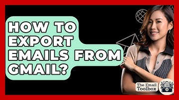 How To Export Emails From Gmail? - TheEmailToolbox.com
