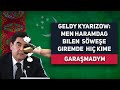 Turkmenistan Geldy Kyarizov: MEN Haramdag Bilen Söweşe Giremde Hiç Kime Garaşmadym