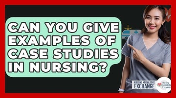 Can You Give Examples Of Case Studies In Nursing? - Nursing Knowledge Exchange