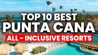 NEW | Top 10 BEST All inclusive Resorts In Punta Cana (2024)