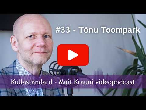 Kullastandard #33 Tõnu Toompark: kinnisvaraturu suurim probleem on riik, mitte hinnad