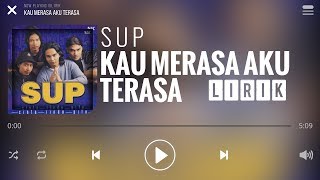 Sup - Kau Merasa Aku Terasa [Lirik]