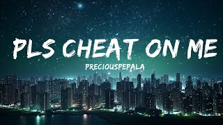 @PreciousPepala  - Pls Cheat On Me (Lyrics) |15min Top Version