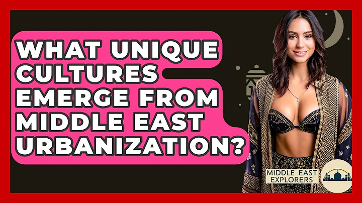 What Unique Cultures Emerge From Middle East Urbanization? - Middle East Explorers