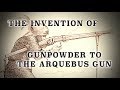 Invention of Gunpowder to Hand-Cannons & The Arquebus... to 1500