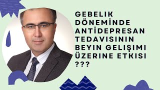 Gebelikte Antidepresan (Ssri) Tedavisinin Beyin Gelişimi Ve Çocukluk Çağı Depresyonu İle İlişkisi?