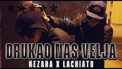 Kezara x Lachiato - DRUKAO NAS VELJA  (OFFICIAL VIDEO)