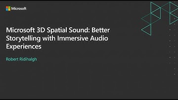 Microsoft 3D Spatial Sound:  Better Storytelling with Immersive Audio Experiences