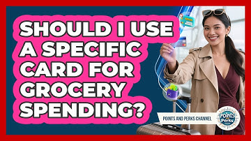 Should I Use A Specific Card For Grocery Spending?