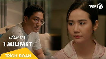 Cách Em 1 Milimet | Bị bạn vợ coi thường, chồng trút bực dọc lên đầu vợ