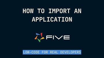 How to Import an Application | Low-Code For Real Developers | Five.Co