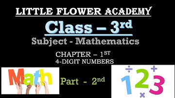 Chapter - 1 : 4 Digit Numbers | Part -2 | Mathematics | Class - 3rd | LITTLE FLOWER ACADEMY