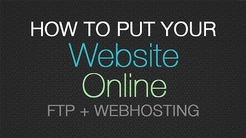 How to put your website online - how to FTP to a domain & upload files to a webhost