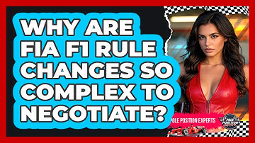 Why Are FIA F1 Rule Changes So Complex To Negotiate? - Pole Position Experts