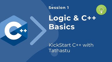 Session 1 : Programming Logic & C++ Basics | KickStart C++ with Tathastu