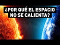 ¿Por qué el espacio permanece frío como el hielo si el sol está ardiendo?