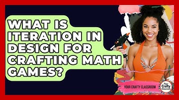 What Is Iteration In Design For Crafting Math Games? - Your Crafty Classroom