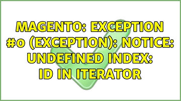Magento: Exception #0 (Exception): Notice: Undefined index: id in Iterator