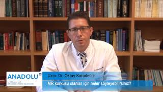 MR korkusu olanlar için neler soyleyebilirsiniz?