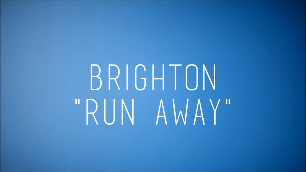 Watch Brighton - Run Away (lyrics on screen) on YouTube Watch Brighton - Run Away (lyrics on screen) on YouTube