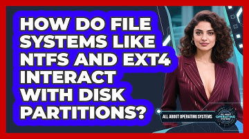 How Do File Systems Like NTFS And Ext4 Interact With Disk Partitions? - All About Operating Systems