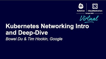 Kubernetes Networking Intro and Deep-Dive - Bowei Du & Tim Hockin, Google