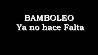 Video thumbnail of "Bamboleo - Ya no hace Falta"