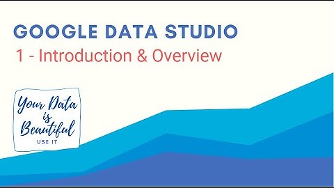 Introduction of Google Data Studio for Data Visualization and Analysis