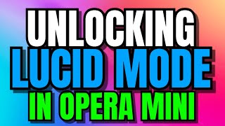 Unlocking Lucid Mode in Opera Mini Quick and Easy Tutorial