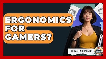 Ergonomics For Gamers? - Ultimate Study Hacks
