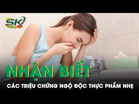 Mách Bạn Cách Nhận Biết Các Triệu Chứng Ngộ Độc Thực Phẩm Và Cách Khắc Phục Nhanh Chóng | SKĐS 2023 Mới