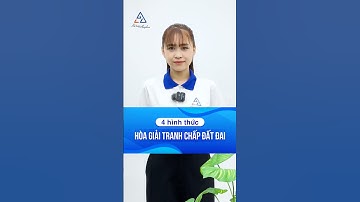 4 hình thức hòa giải, giái quyết tranh chấp đất đai #ketoananpha #tranhchapdatdai #hoagiaitranhchap