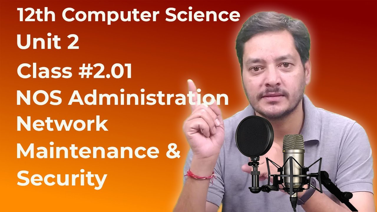 Class #2.01 | Network Maintenance & Security | 12th Computer Science | Unit 2 NOS Administration