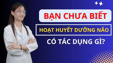 Hoạt Huyết Dưỡng Não Có Tác Dụng Gì ? - Thuốc bổ não tốt nhất hiện nay | Trung tâm tư vấn sức khỏe