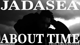 JADASEA - ABOUT TIME (PROD.DJBLACKPOWER)