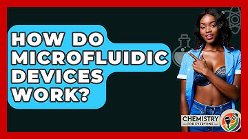 How Do Microfluidic Devices Work? - Chemistry For Everyone