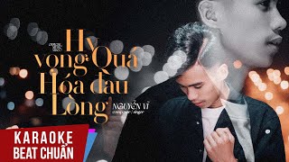 Karaoke | Hy Vọng Quá Hóa Đau Lòng - Nguyễn Vĩ | Beat Chuẩn